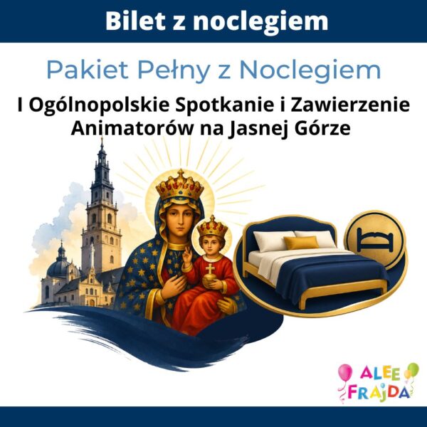 I Ogólnopolskie Spotkanie i Zawierzenie Animatorów na Jasnej Górze - Pakiet Pełny z Noclegiem